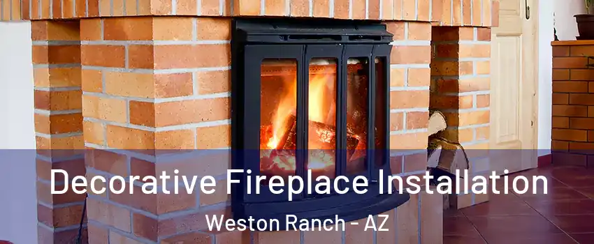 Decorative Fireplace Installation Weston Ranch - AZ