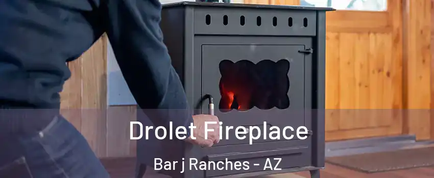 Drolet Fireplace Bar j Ranches - AZ