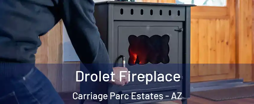 Drolet Fireplace Carriage Parc Estates - AZ