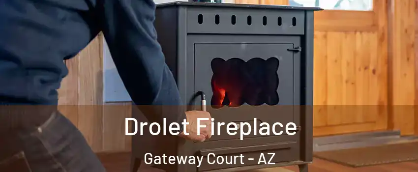 Drolet Fireplace Gateway Court - AZ