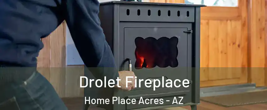 Drolet Fireplace Home Place Acres - AZ