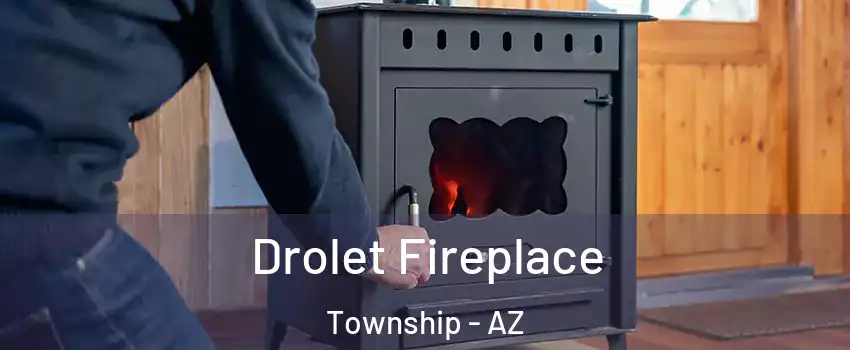 Drolet Fireplace Township - AZ
