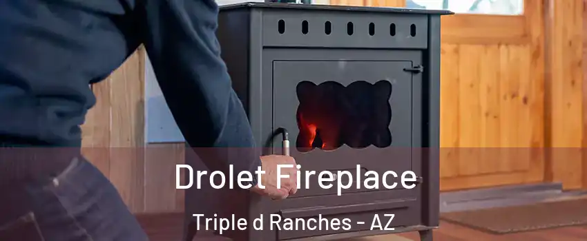 Drolet Fireplace Triple d Ranches - AZ