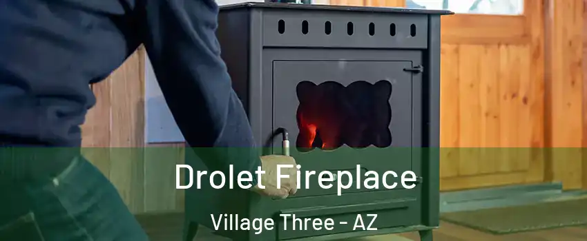 Drolet Fireplace Village Three - AZ