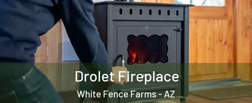Drolet Fireplace White Fence Farms - AZ
