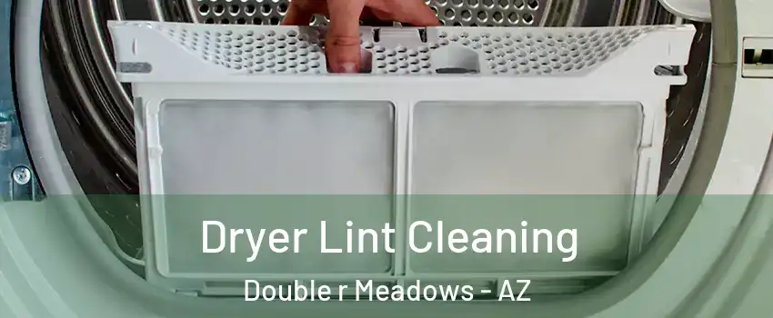Dryer Lint Cleaning Double r Meadows - AZ
