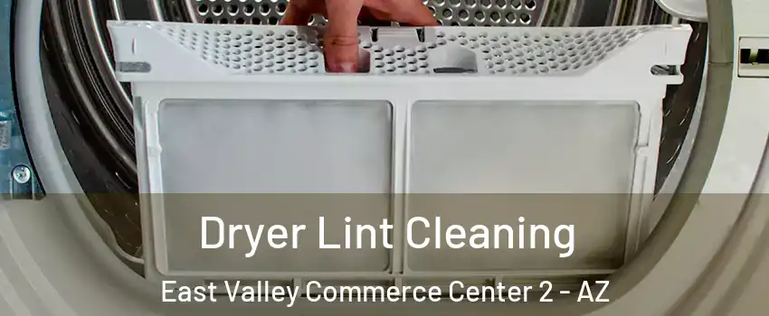 Dryer Lint Cleaning East Valley Commerce Center 2 - AZ
