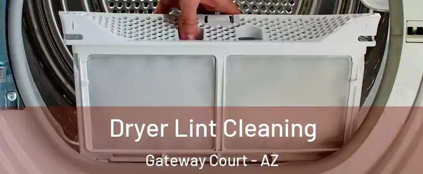Dryer Lint Cleaning Gateway Court - AZ