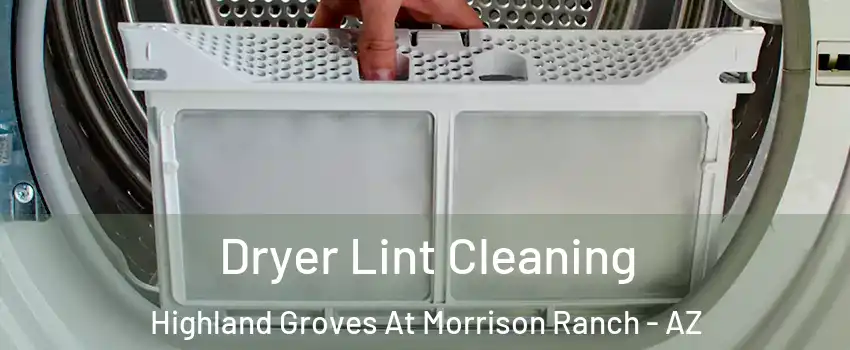 Dryer Lint Cleaning Highland Groves At Morrison Ranch - AZ