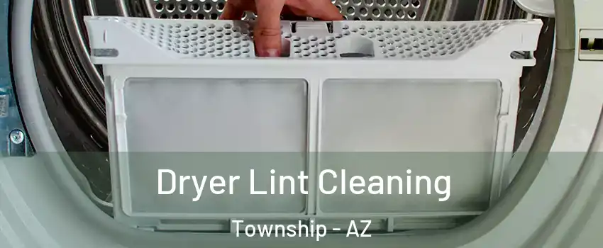Dryer Lint Cleaning Township - AZ