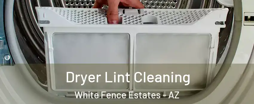 Dryer Lint Cleaning White Fence Estates - AZ