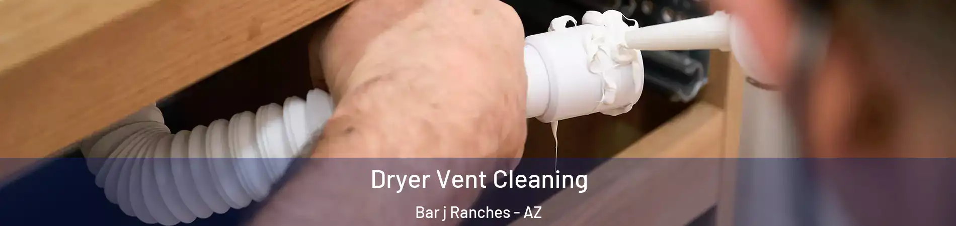 Dryer Vent Cleaning Bar j Ranches - AZ