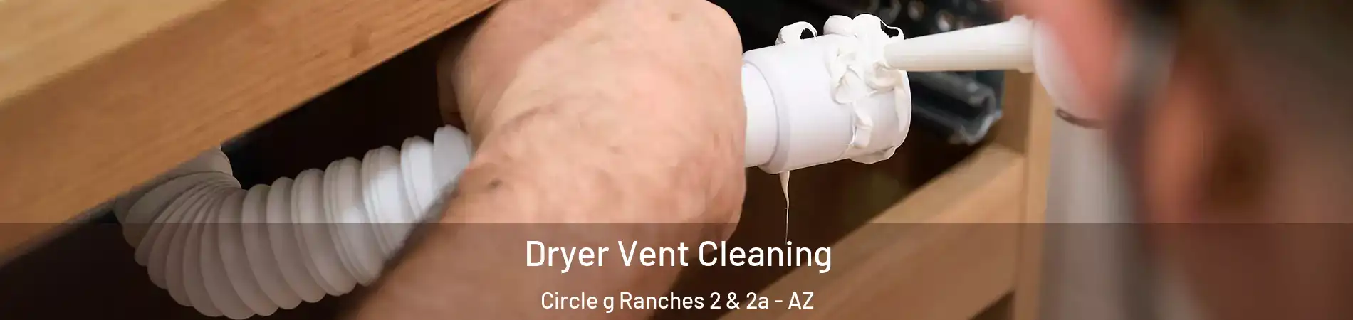 Dryer Vent Cleaning Circle g Ranches 2 & 2a - AZ
