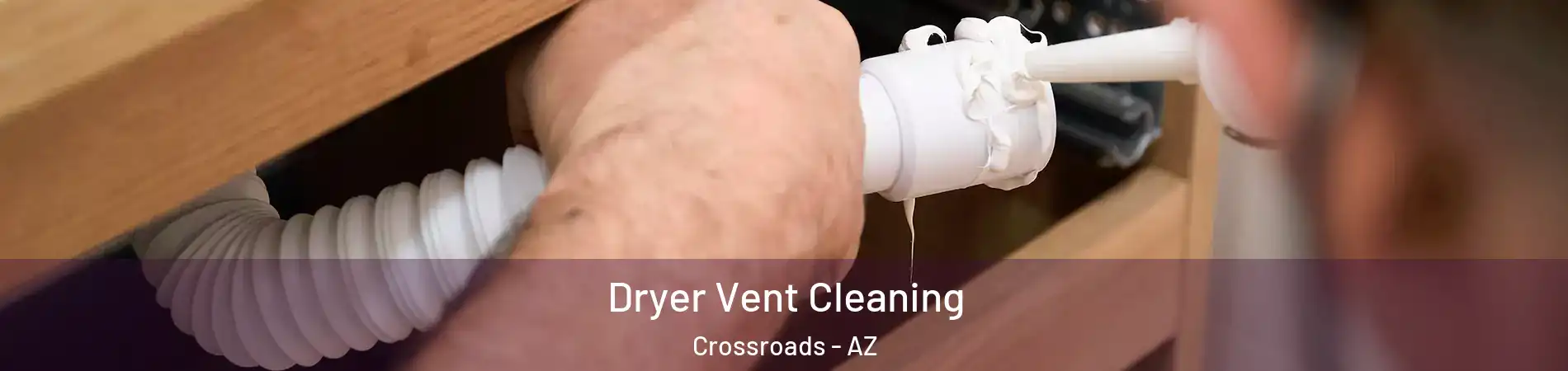 Dryer Vent Cleaning Crossroads - AZ