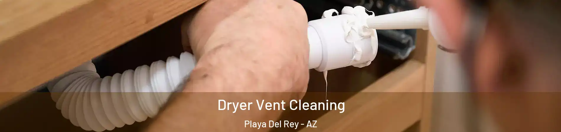 Dryer Vent Cleaning Playa Del Rey - AZ