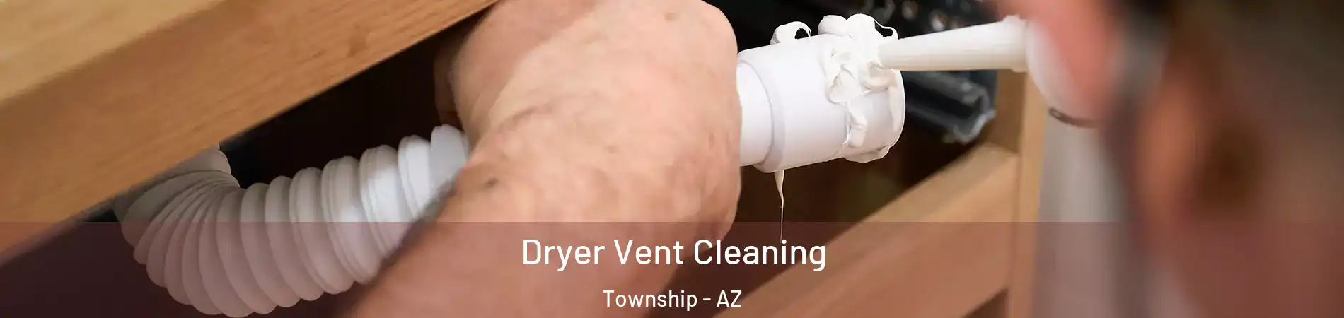 Dryer Vent Cleaning Township - AZ