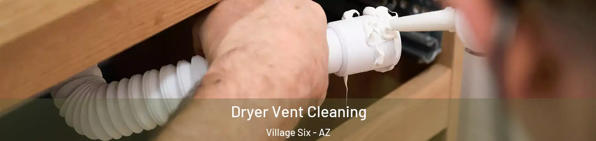 Dryer Vent Cleaning Village Six - AZ