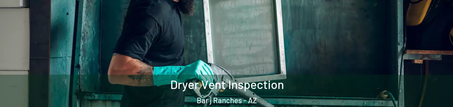 Dryer Vent Inspection Bar j Ranches - AZ