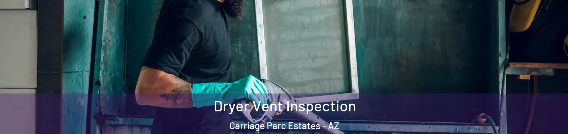 Dryer Vent Inspection Carriage Parc Estates - AZ