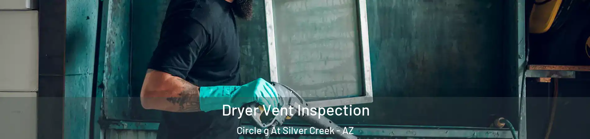 Dryer Vent Inspection Circle g At Silver Creek - AZ