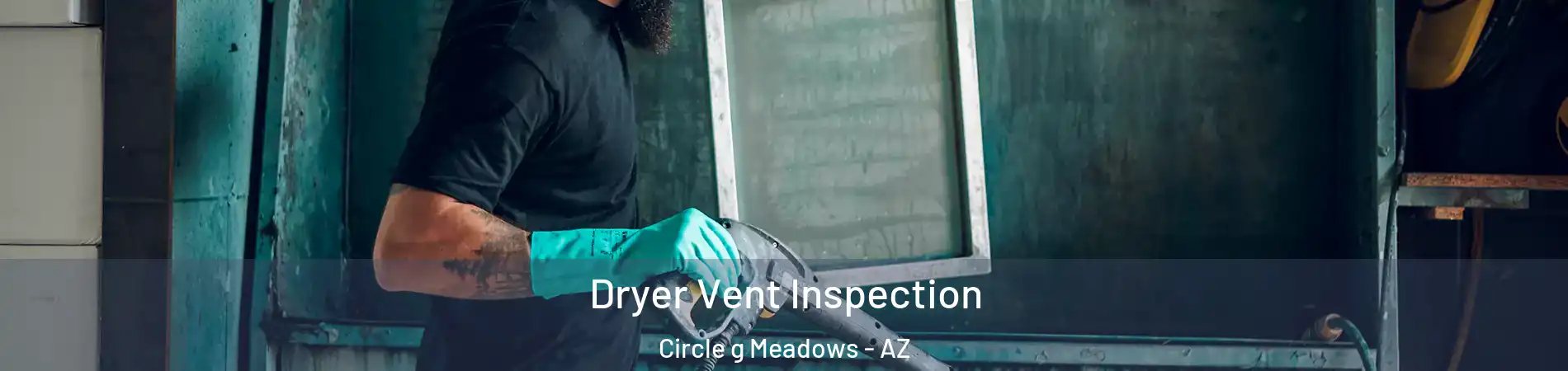 Dryer Vent Inspection Circle g Meadows - AZ
