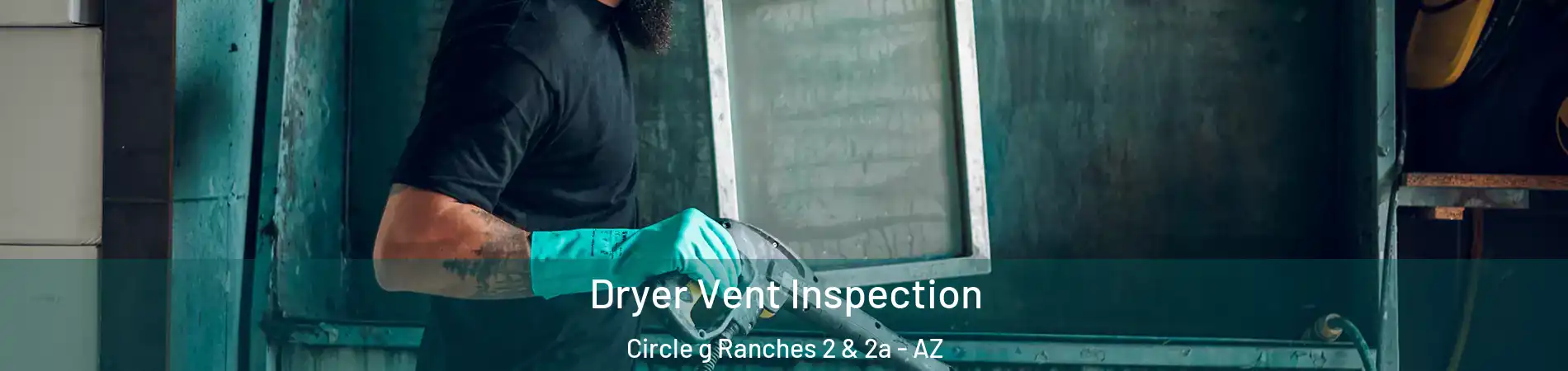 Dryer Vent Inspection Circle g Ranches 2 & 2a - AZ