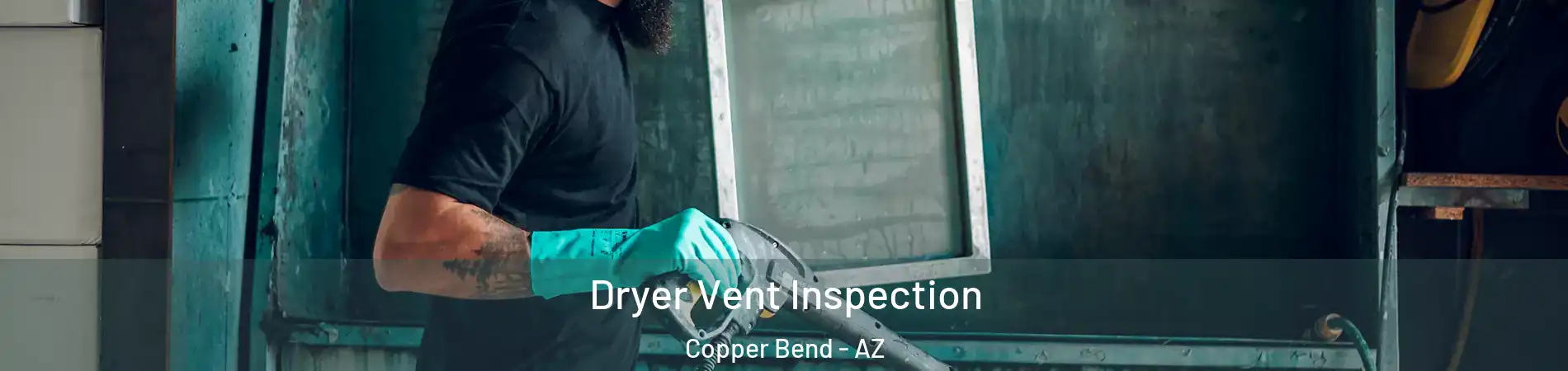 Dryer Vent Inspection Copper Bend - AZ