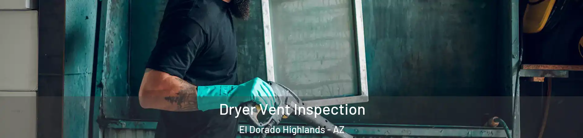 Dryer Vent Inspection El Dorado Highlands - AZ
