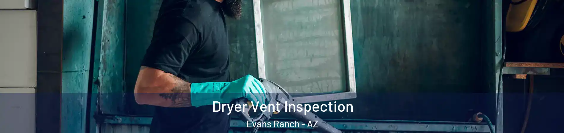 Dryer Vent Inspection Evans Ranch - AZ