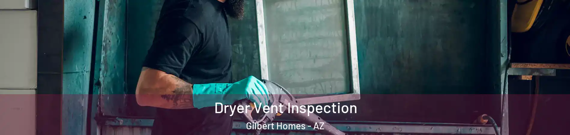 Dryer Vent Inspection Gilbert Homes - AZ