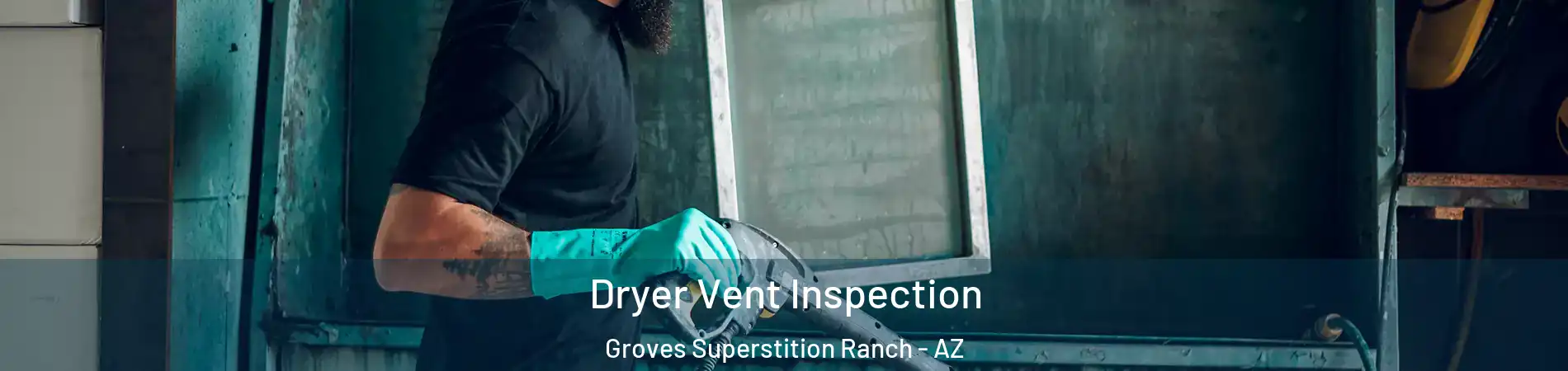 Dryer Vent Inspection Groves Superstition Ranch - AZ