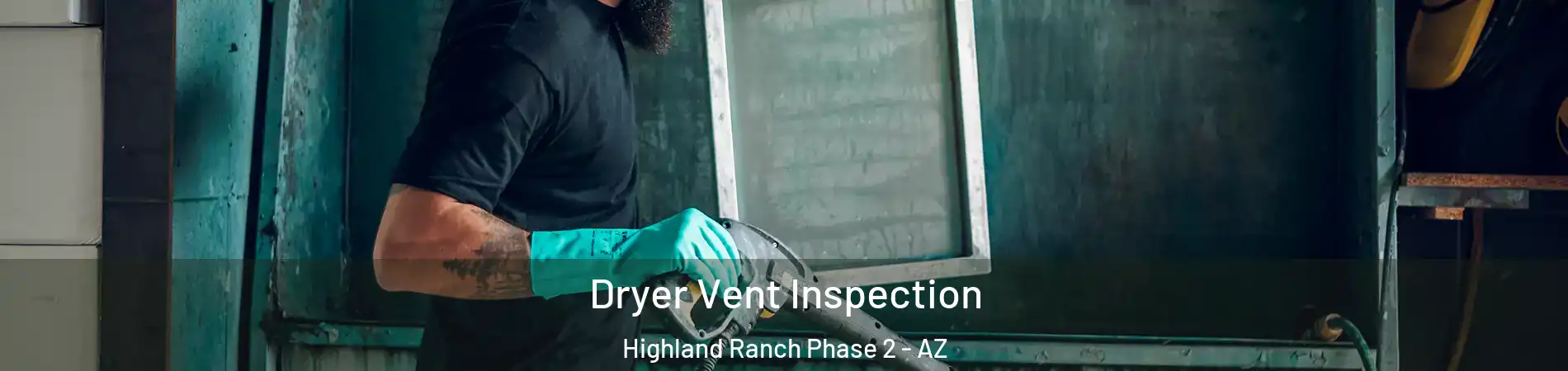 Dryer Vent Inspection Highland Ranch Phase 2 - AZ