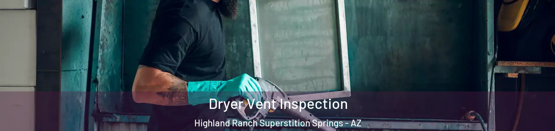 Dryer Vent Inspection Highland Ranch Superstition Springs - AZ