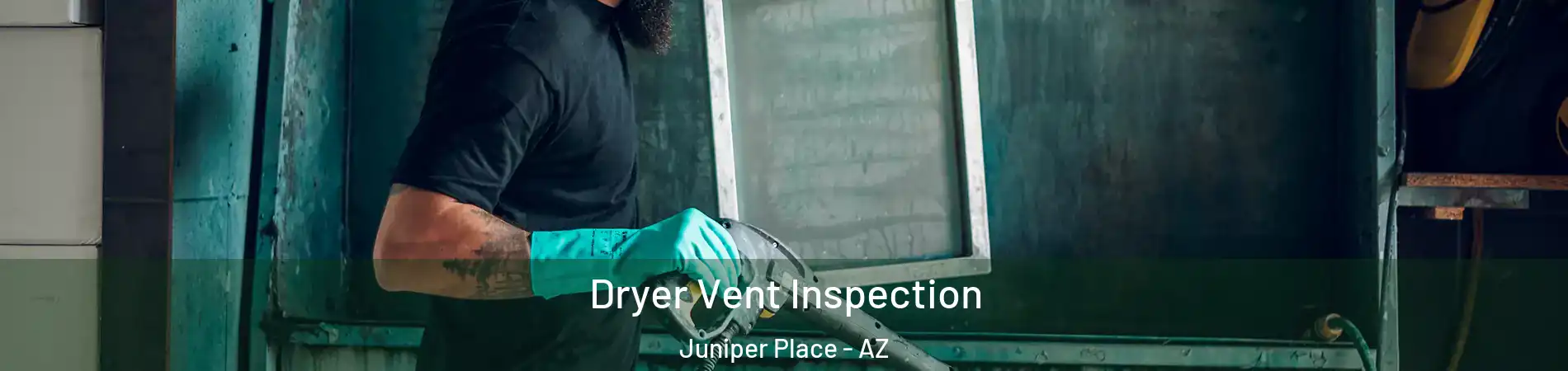 Dryer Vent Inspection Juniper Place - AZ