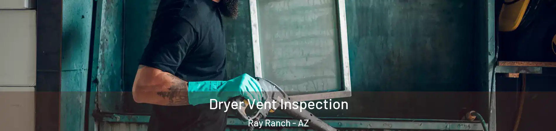 Dryer Vent Inspection Ray Ranch - AZ