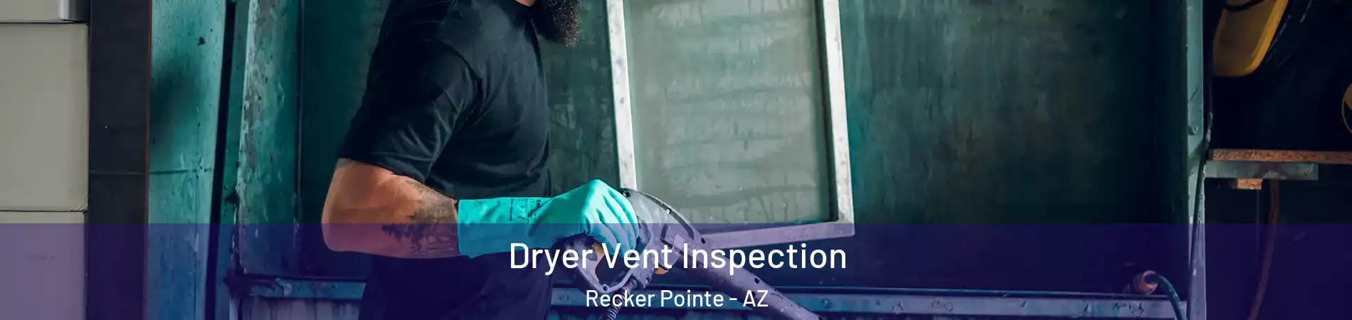 Dryer Vent Inspection Recker Pointe - AZ