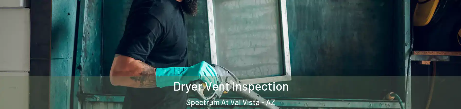 Dryer Vent Inspection Spectrum At Val Vista - AZ