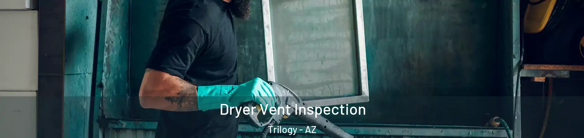 Dryer Vent Inspection Trilogy - AZ