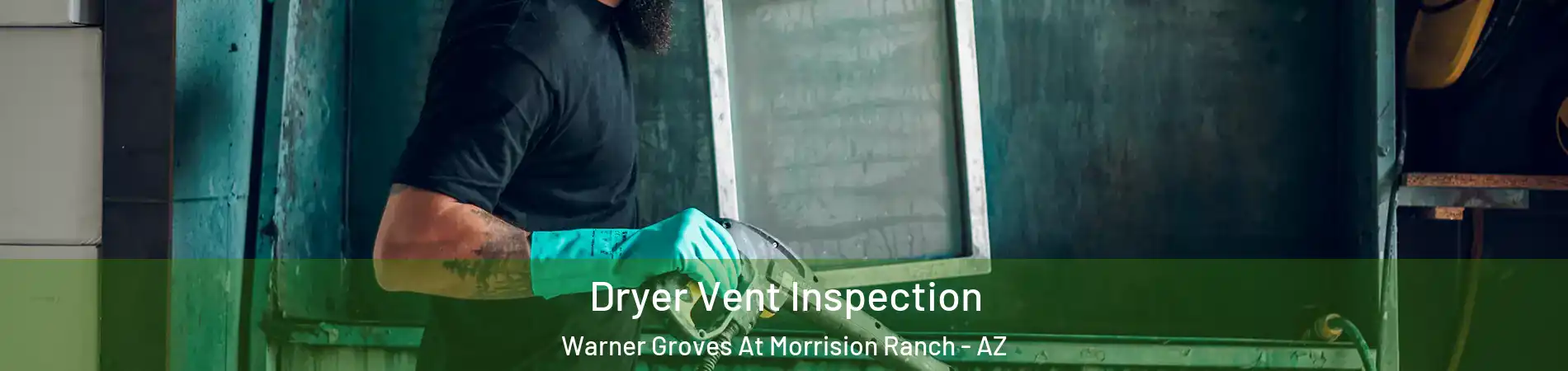 Dryer Vent Inspection Warner Groves At Morrision Ranch - AZ