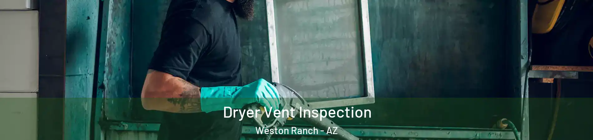 Dryer Vent Inspection Weston Ranch - AZ