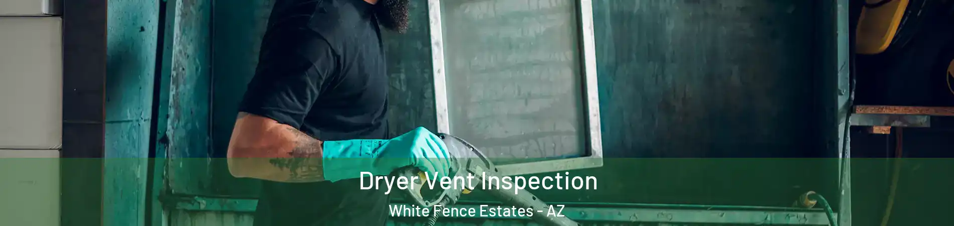 Dryer Vent Inspection White Fence Estates - AZ