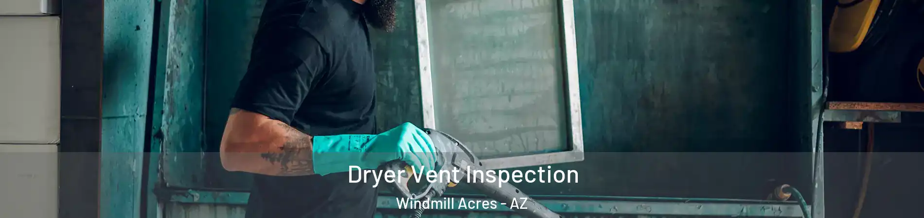 Dryer Vent Inspection Windmill Acres - AZ
