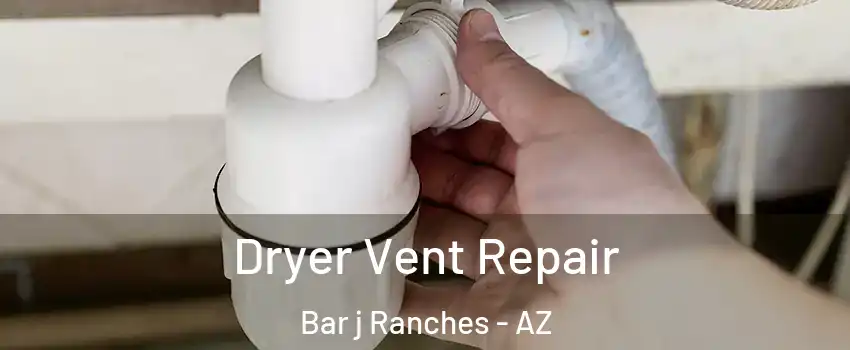 Dryer Vent Repair Bar j Ranches - AZ