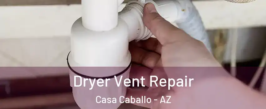 Dryer Vent Repair Casa Caballo - AZ
