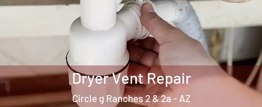 Dryer Vent Repair Circle g Ranches 2 & 2a - AZ