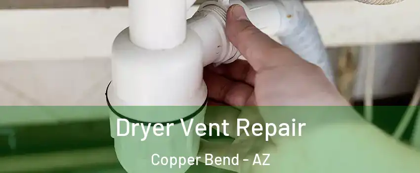 Dryer Vent Repair Copper Bend - AZ