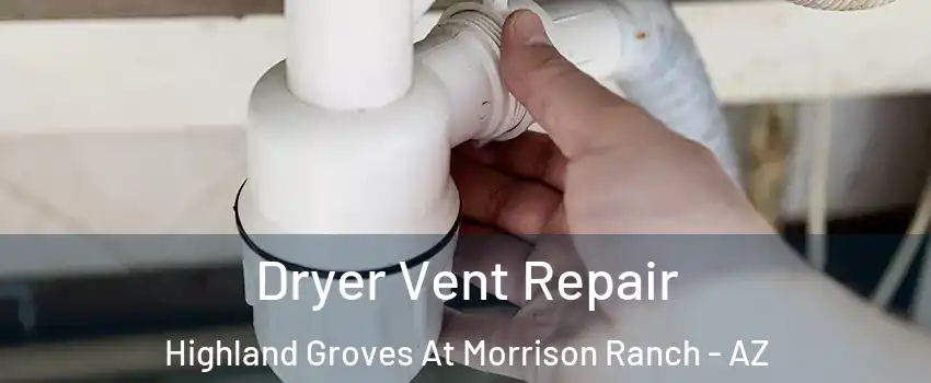 Dryer Vent Repair Highland Groves At Morrison Ranch - AZ