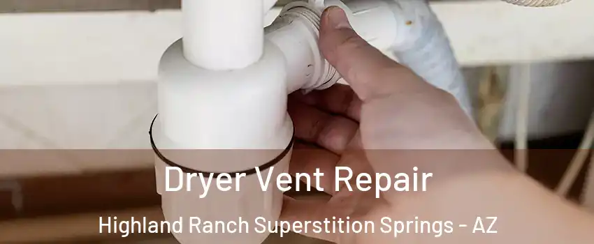 Dryer Vent Repair Highland Ranch Superstition Springs - AZ