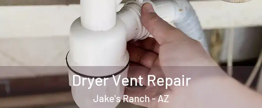 Dryer Vent Repair Jake's Ranch - AZ
