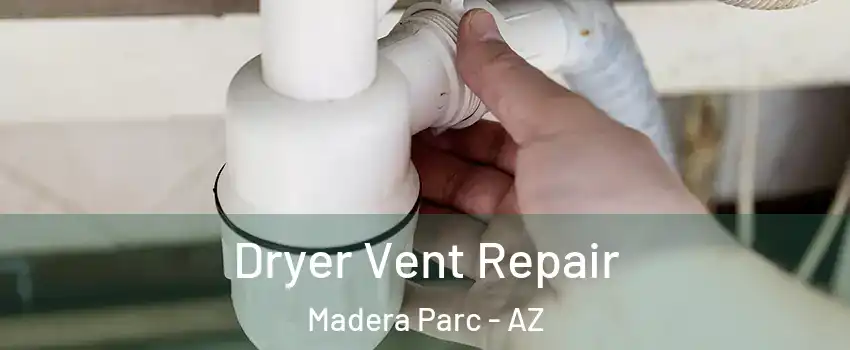 Dryer Vent Repair Madera Parc - AZ